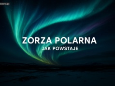 Zorza polarna: jak powstaje i skąd bierze się to zjawisko