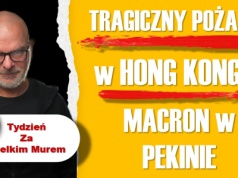 Tydzień za Wielkim Murem: Pożar w Hong Kongu, Macron w Pekinie