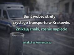 Bunt wobec strefy czystego transportu w Krakowie. Znikają znaki, rośnie napięcie