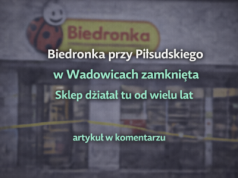 Biedronka przy Piłsudskiego w Wadowicach zamknięta. Sklep działał tu od wielu lat