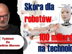 Tydzień za Wielkim Murem — Skóra dla robotów — 100 miliardów na technologie