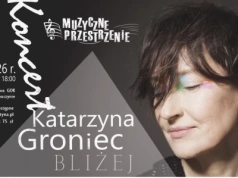 Katarzyna Groniec wystąpi w Zbuczynie. Kolejna odsłona cyklu „Muzyczne Przestrzenie”