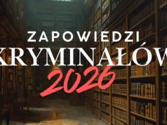 Zapowiedzi kryminałów 2026. Tych tytułów nie możemy się doczekać