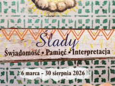 Muzeum Ziemi Sądeckiej zaprasza na wystawę „Ślady. Świadomość – Pamięć – Interpretacja”