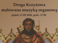 Droga Krzyżowa malowana muzyką organową w kościele Ducha Świętego w Nowym Sączu