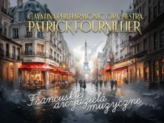 Cavatina Philharmonic Orchestra & Patrick Fournillier - Francuskie arcydzieła muzyczne