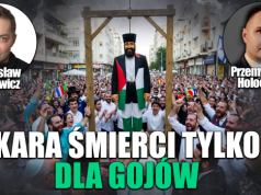 Izrael wprowadził karę śmierci tylko dla gojów. P. Holocher i R. Patlewicz NA ŻYWO