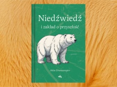 Nowa powieść autora „Wieloryba i końca świata”. Przeczytaj fragment książki „Niedźwiedź i zakład o przyszłość” Johna Ironmongera