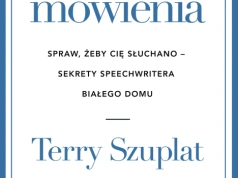 Sztuka mówienia. Spraw, żeby cię słuchano – Terry Szuplat