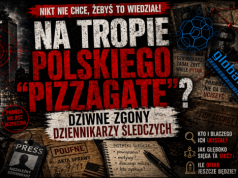 NA TROPIE POLSKIEGO ”PIZZAGATE” ? – DZIWNE ZGONY DZIENNIKARZY ŚLEDCZYCH