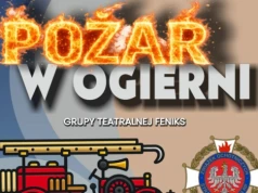 Grupa Teatralna Feniks zaprasza na spektakl “Pożar w Ogierni”