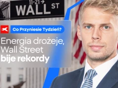Energia drożeje, Wall Street bije rekordy. Co przyniesie tydzień?