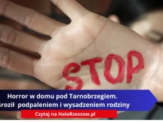 Horror w domu pod Tarnobrzegiem. Groził  podpaleniem i wysadzeniem rodziny