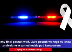 Tragiczny finał poszukiwań. Ciało poszukiwanego 46-latka znalezione w samochodzie pod Rzeszowem