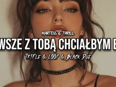 MARTESS & THR!LL – Zawsze z Tobą chciałbym być (Tr!Fle & LOOP & Black Due REMIX)