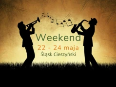 Zaplanuj z nami weekend (22-24 maja). Lista ciekawych wydarzeń na Śląsku Cieszyńskim