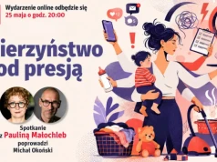 „Macierzyństwo pod presją”. Spotkanie online z Pauliną Małochleb
