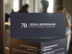 70 lat odkrywania przeszłości. Jubileusz Działu Archeologii Muzeum Podlaskiego w Białymstoku