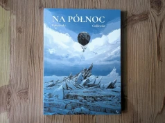 „Na północ" - recenzja. Polski komiks o wyprawie, która miała zdobyć biegun balonem