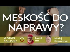 Jak uratować młodych mężczyzn przed radykalizacją - Maciej Rogacewicz - Paweł Sito REPLAY