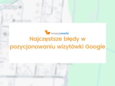 Najczęstsze błędy w pozycjonowaniu wizytówki Google