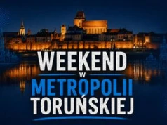 Weekend w Metropolii Toruńskiej. Ponad 40 wydarzeń! Sprawdź, co będzie się działo od piątku do niedzieli