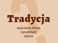 Tradycja – co to jest? Definicja, przykłady użycia słowa