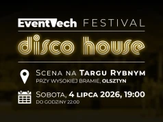 EventTech Disco House Festival rozgrzeje Targ Rybny. Muzyczne spotkanie w sercu Olsztyna już 4 lipca
