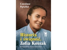 Historia i świętość. Zofia Kossak. Biografia ilustrowana |Recenzja