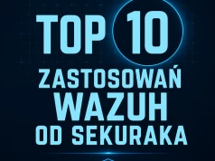 Zastosowanie Wazuha w reagowaniu na incydenty. TOP 10 rozwiązań od sekuraka