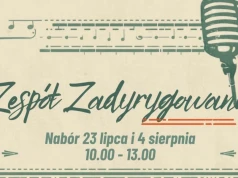 Zespół Zadyrygowani - nabór już 23 lipca i 4 sierpnia