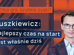 Krótka gra, szybkie zyski? Tuszkiewicz: Najlepszy czas na start jest właśnie dziś
