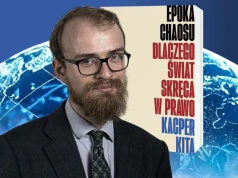 Dlaczego liberalny porządek kruszeje? Recenzja „Epoki chaosu” Kacpra Kity