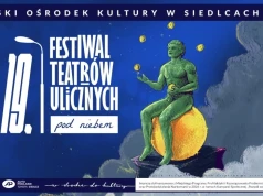 Teatr wyjdzie na ulice Siedlec. Przed nami XIX Festiwal Teatrów Ulicznych „pod Niebem”