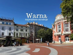 Warna atrakcje – TOP 15. Co warto zobaczyć w Warnie? Przewodnik 2026