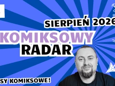 Aktualności ze świata komiksu w pigułce, czyli Komiksowy Radar - sierpień 2026