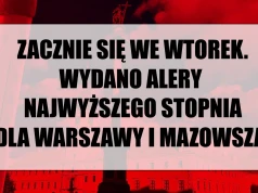 Zacznie się już we wtorek, a w środę uderzy z pełną mocą. Pilny alert trzeciego stopnia dla Warszawy i Mazowsza. Publikujemy kompletny poradnik