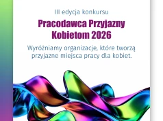 Rusza 3. edycja konkursu „Pracodawca Przyjazny Kobietom 2026”