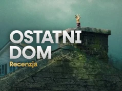 Ten film szturmem wziął Netflix. W sam raz na weekend? RECENZJA nowości “Ostatni dom”
