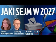 Skąd spektakularny wzrost notowań Konfederacji - Co z Lewicą - Wspólna lista? - Andrzej Machowski