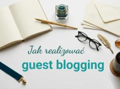 Guest blogging – czy warto realizować wpisy gościnne w dobie AI? Dobre praktyki i wskazówki