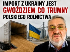 J.K. Ardanowski: Import z Ukrainy jest gwoździem do trumny polskiego rolnictwa
