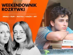 13 polecajek na weekend: filmy, seriale, gry. Zapomnicie, że wakacje się kończą