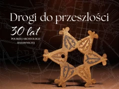 Zaproszenie na otwarcie wystawy „Drogi do przeszłości: 30 lat polskiej archeologii ratowniczej”