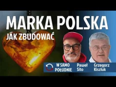 Dlaczego potrzebna nam silna marka narodowa i jak ją zbudować - Grzegorz Kiszluk - Paweł Sito