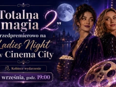 „Totalna magia 2” przedpremierowo na Ladies Night w Cinema City