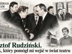 Krzysztof Rudziński. Człowiek, który pomógł mi wejść w świat teatru
