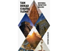 Kathryn Hurlock, Tam, dokąd ciągną tłumy. Historia świętych miejsc