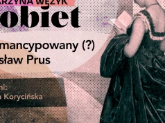 "Lalka" jako powieść o rozczarowaniu. "Wokulski patrzy na Powiśle i myśli, że lepiej by było, żeby mieszkające tam dzieci umarły"