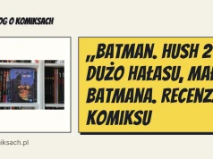 „Batman. Hush 2”. Dużo hałasu, mało Batmana. Recenzja komiksu